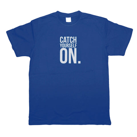NI Tees - Catch Yourself On - T-Shirt